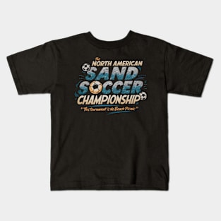 The North American Sand Soccer Championship - This Tournament is No Beach Picnic Kids T-Shirt